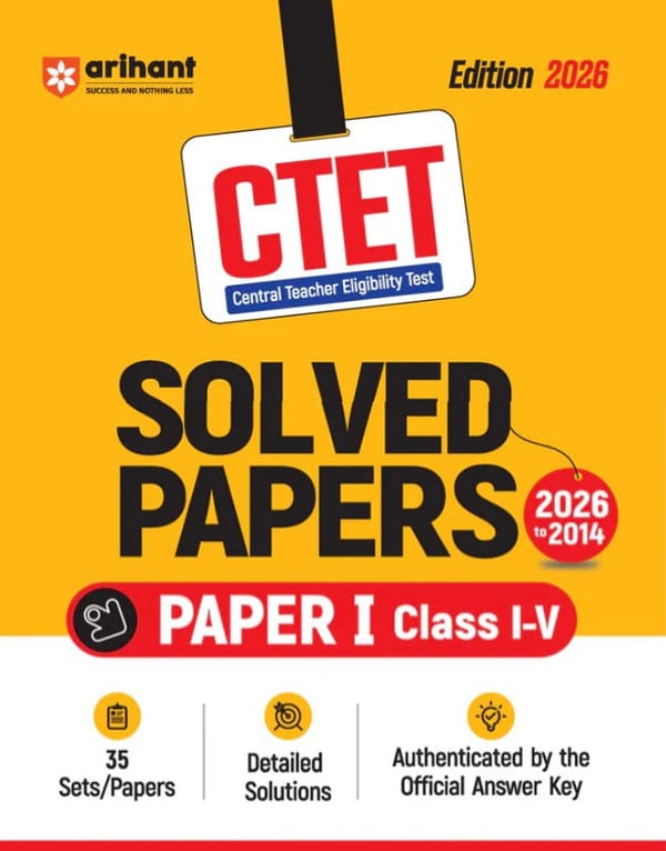 Arihant CTET 35 Solved Papers (2026–2014) Paper 1 (Class 1–5) | Detailed Solutions & Authenticated Official Answer Keys | Latest Edition for CTET Preparation